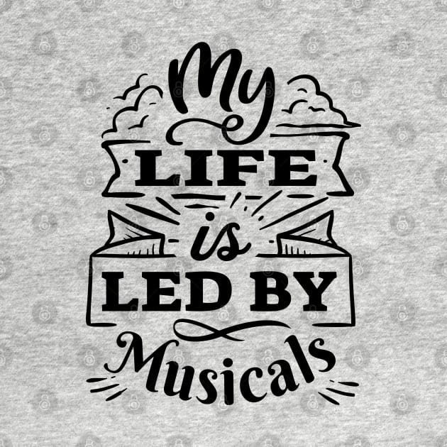 My life is led by musicals | Black Print by monoblocpotato